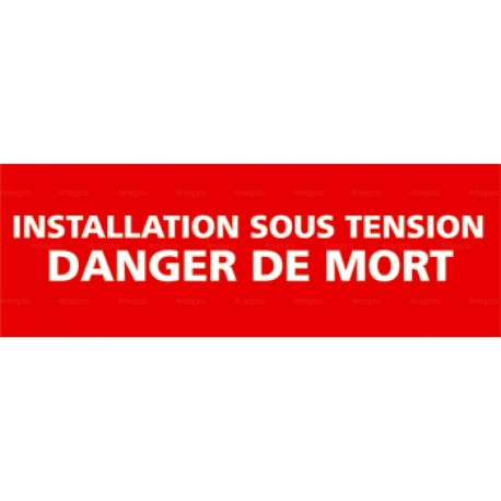 Panneau installation sous tension, danger de mort