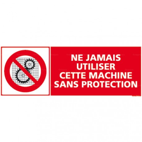 Panneau rectangulaire Ne jamais utiliser cette machine sans protection