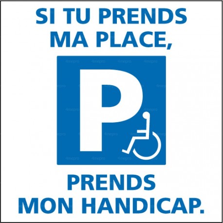 Autocollant dissuasif Si tu prends ma place, prends mon handicap