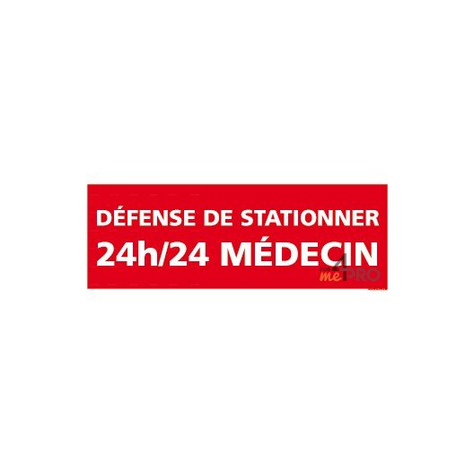 Panneau rectangulaire Défense de stationner - 24h/24 médecin
